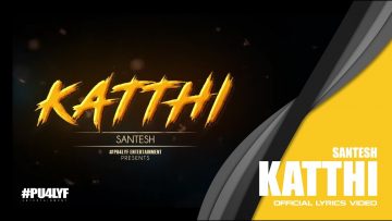 Katthi – Santesh // Official Lyrics Video 2017