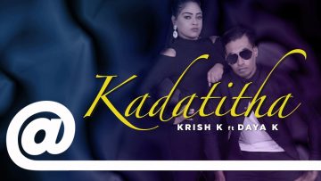 Krish K – Kadatitha feat. Daya K | PLSTC.CO 2019