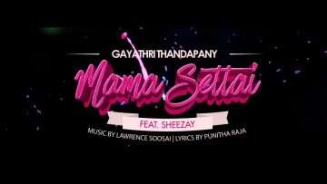 Mama Settai – Gayathri Thandapany x Sheezay // Official Lyrics Video 2017